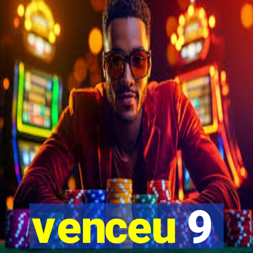 venceu 9